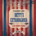 Betty's Extravaganza & Her Romantic Ravings